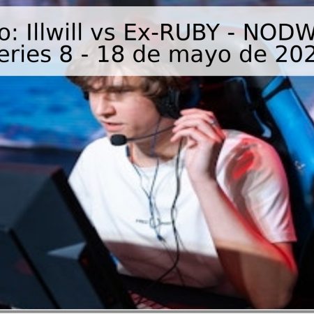Pronóstico: Illwill vs Ex-RUBY – NODWIN Clutch Series 8 – 18 de mayo de 2026