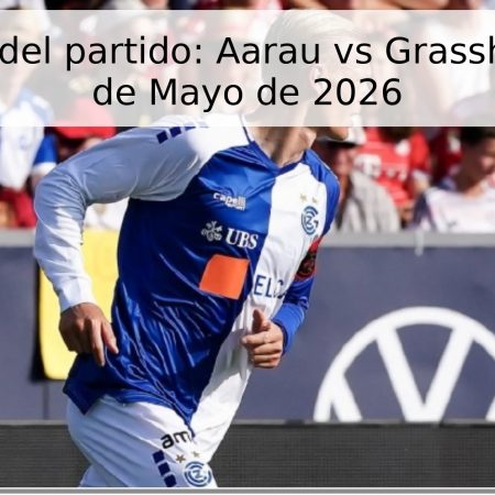 Pronóstico del partido: Aarau vs Grasshopper – 18 de Mayo de 2026