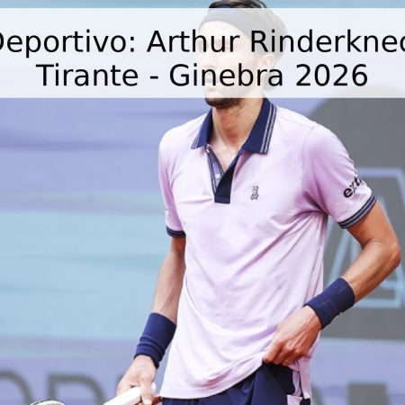 Pronóstico Deportivo: Arthur Rinderknech vs Thiago Tirante – Ginebra 2026