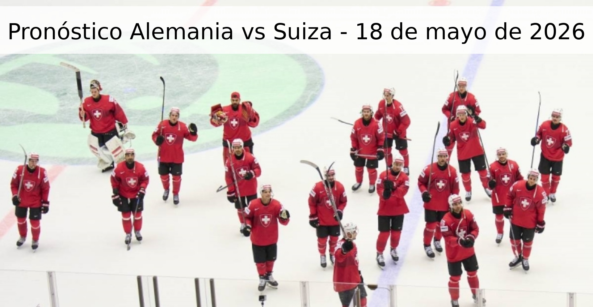 Pronóstico Alemania vs Suiza - 18 de mayo de 2026