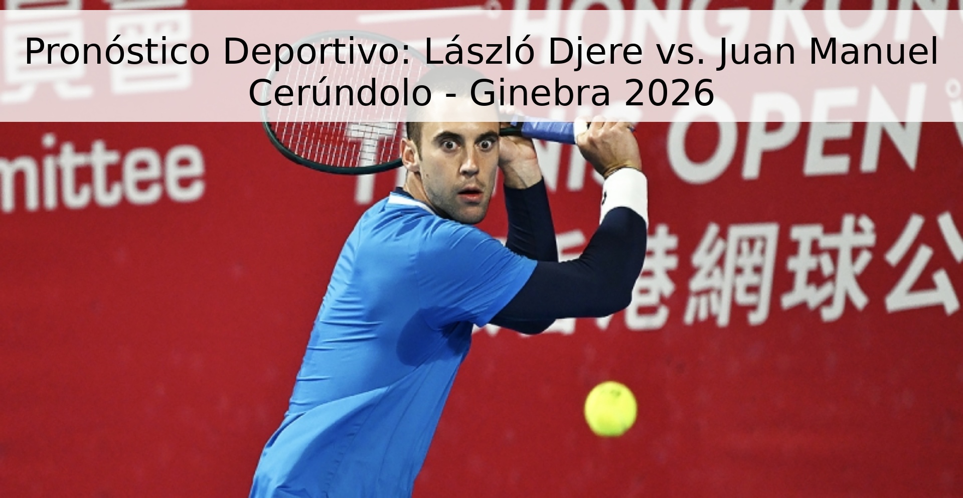 Pronóstico Deportivo: László Djere vs. Juan Manuel Cerúndolo - Ginebra 2026