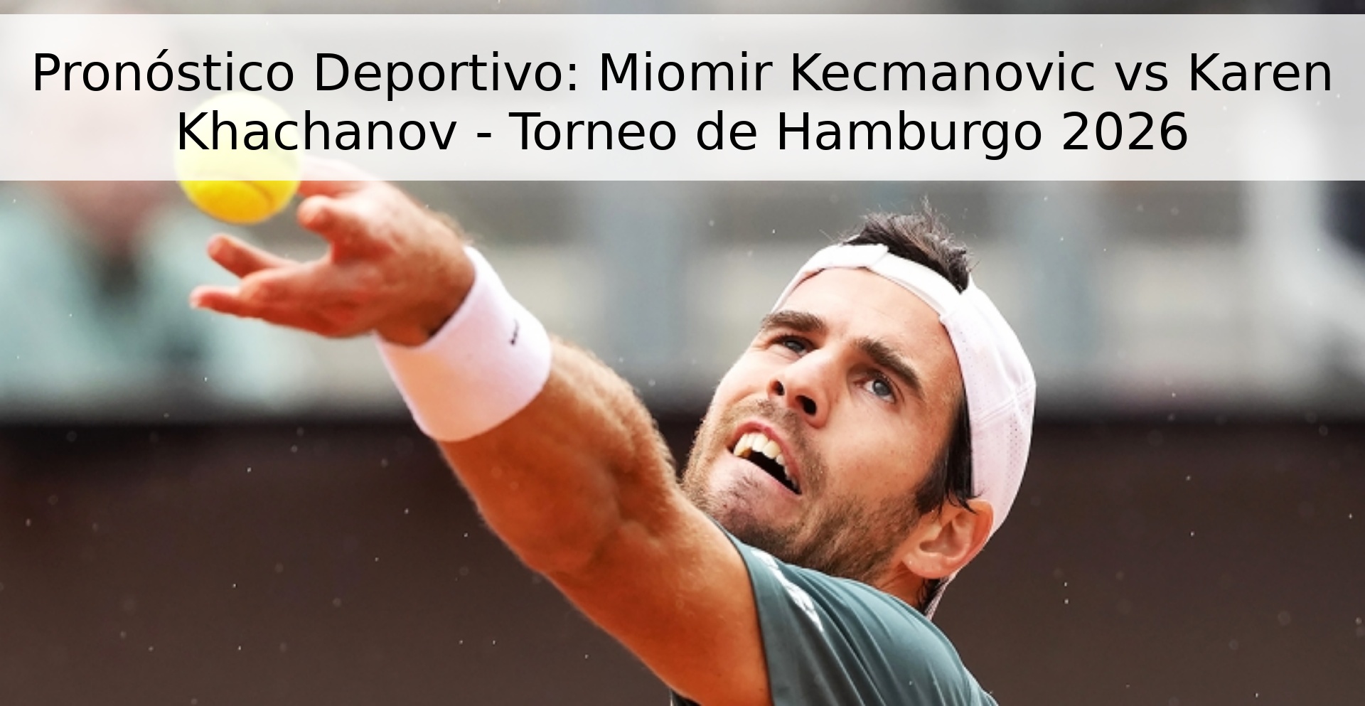 Pronóstico Deportivo: Miomir Kecmanovic vs Karen Khachanov - Torneo de Hamburgo 2026