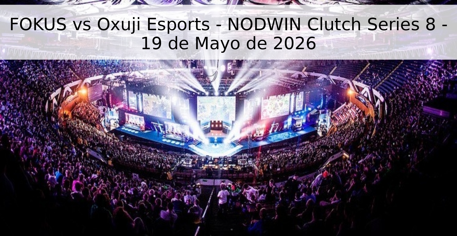 FOKUS vs Oxuji Esports - NODWIN Clutch Series 8 - 19 de Mayo de 2026