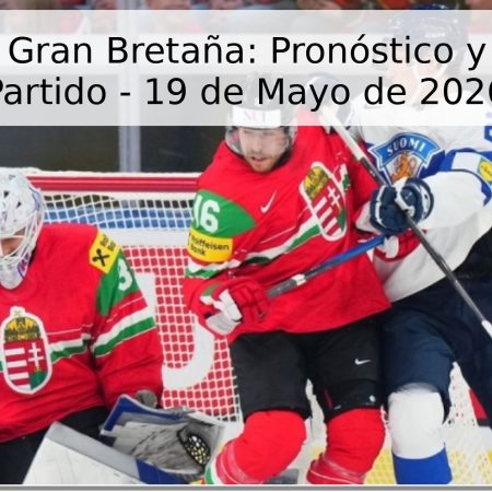 Hungría vs. Gran Bretaña: Pronóstico y Análisis del Partido – 19 de Mayo de 2026