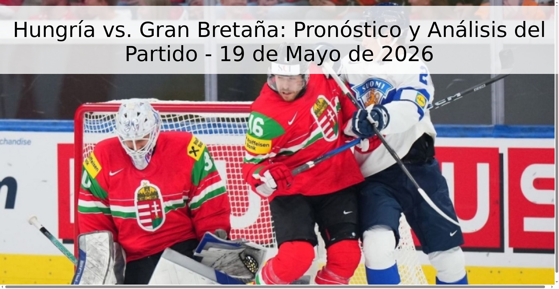 Hungría vs. Gran Bretaña: Pronóstico y Análisis del Partido - 19 de Mayo de 2026