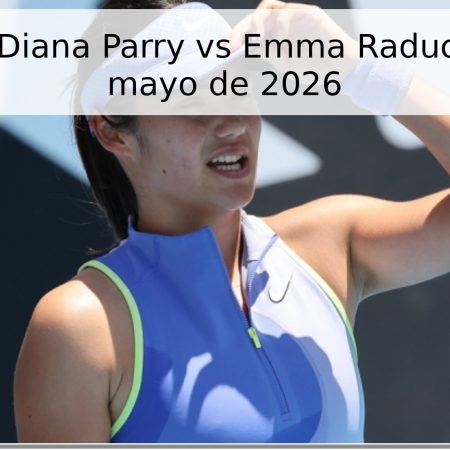 Pronóstico: Diana Parry vs Emma Raducanu – 19 de mayo de 2026