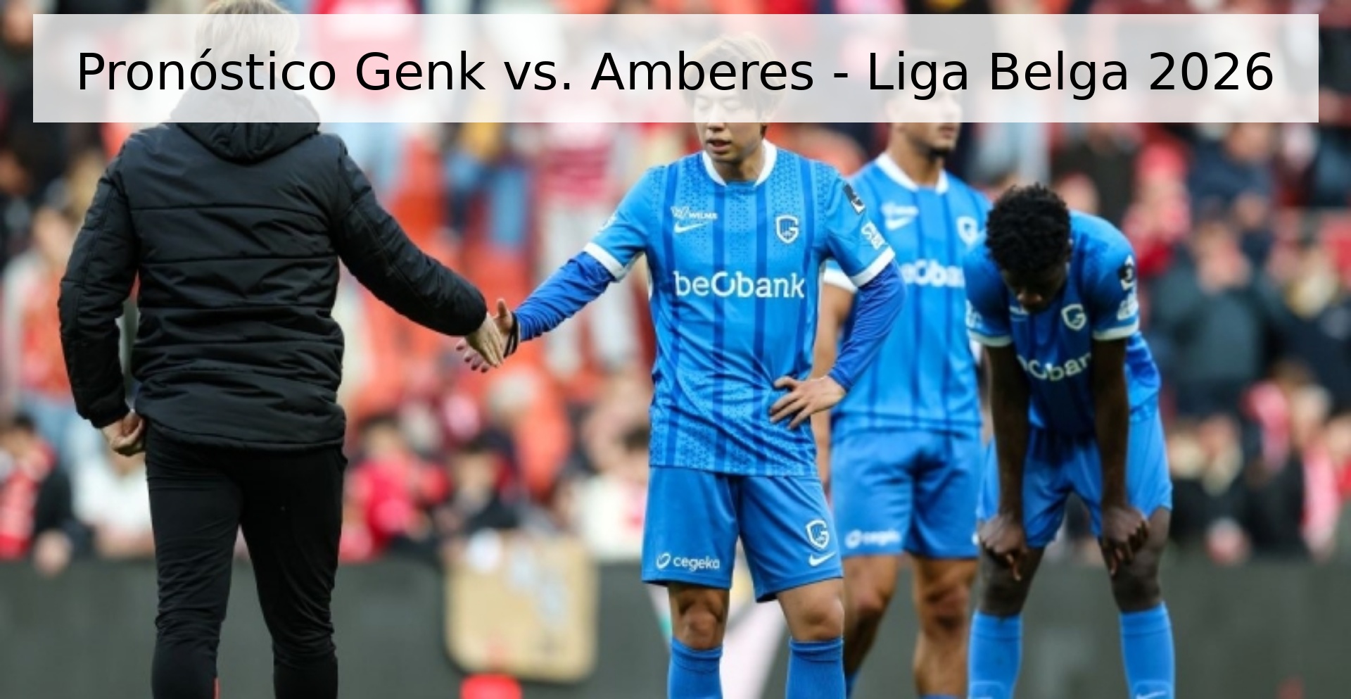 Pronóstico Genk vs. Amberes - Liga Belga 2026