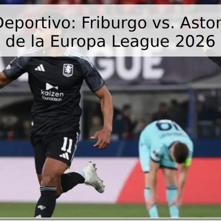 Pronóstico Deportivo: Friburgo vs. Aston Villa – Final de la Europa League 2026