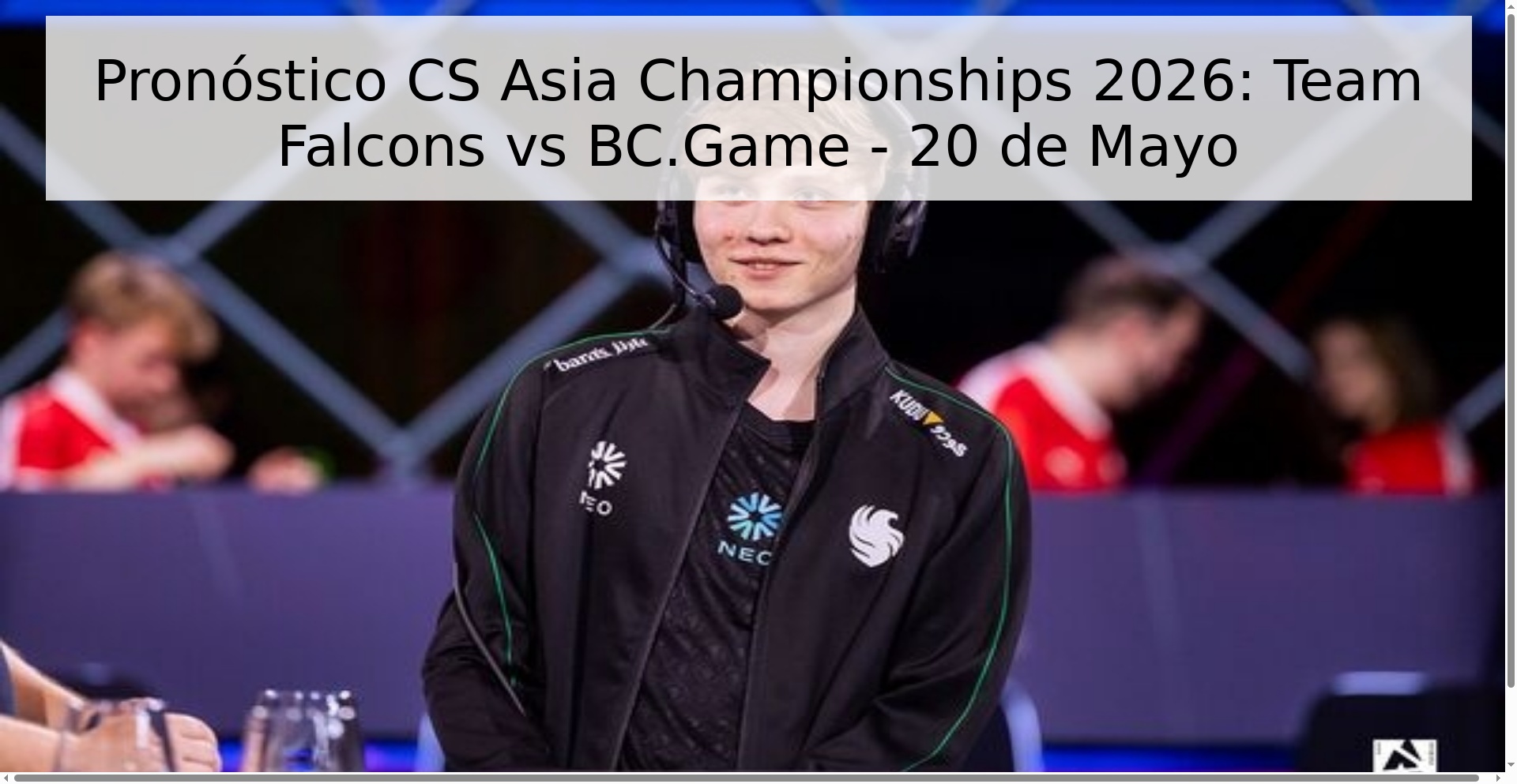 Pronóstico CS Asia Championships 2026: Team Falcons vs BC.Game - 20 de Mayo