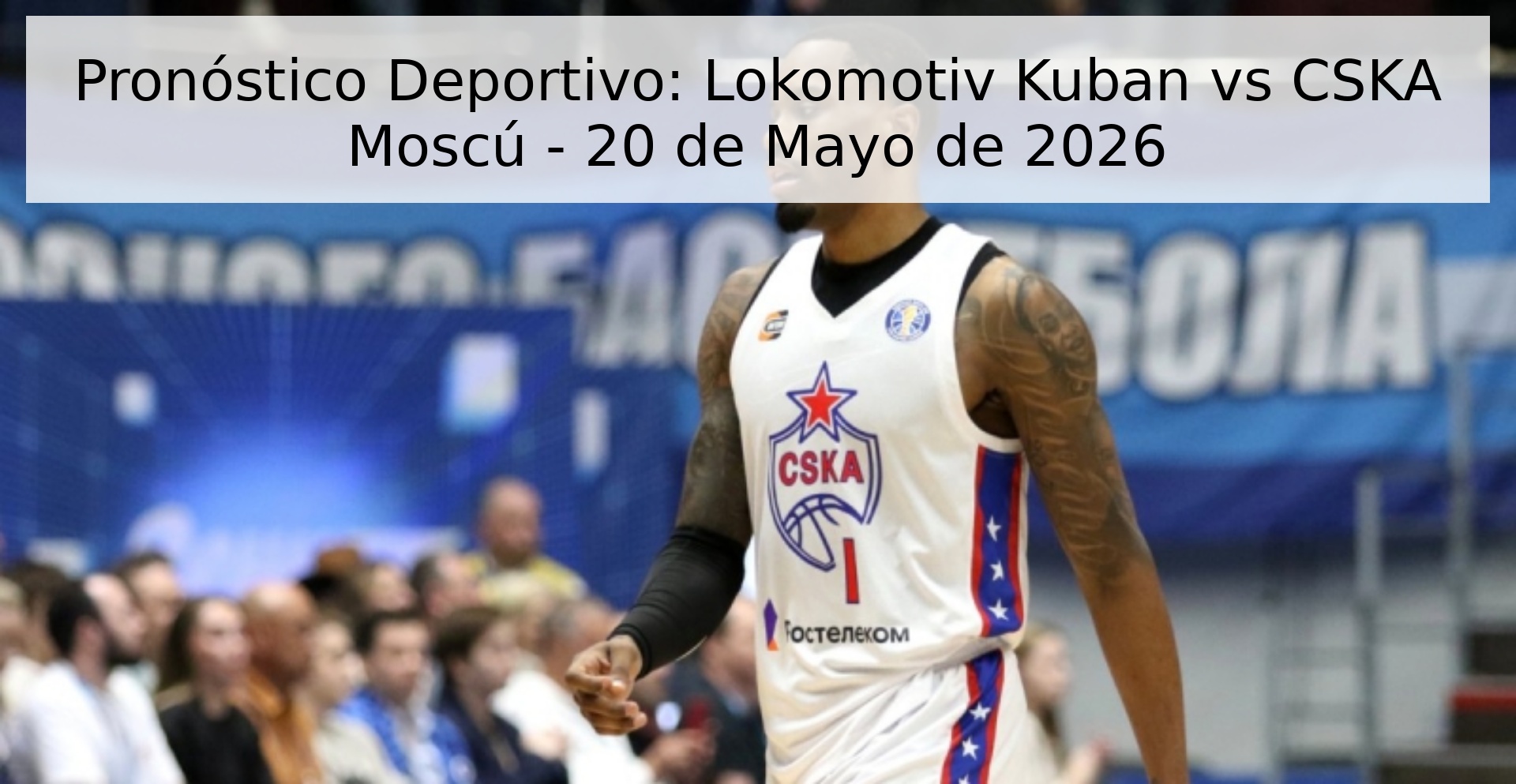 Pronóstico Deportivo: Lokomotiv Kuban vs CSKA Moscú - 20 de Mayo de 2026 Pronóstico Deportivo: Lokomotiv Kuban vs CSKA Moscú - 20 de Mayo de 2026