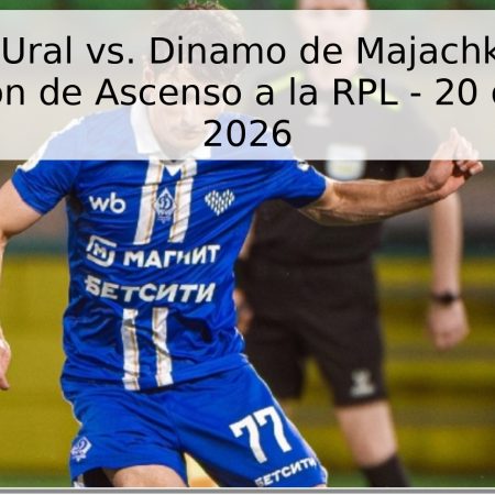 Pronóstico: Ural vs. Dinamo de Majachkalá – Ida de la Promoción de Ascenso a la RPL – 20 de Mayo de 2026