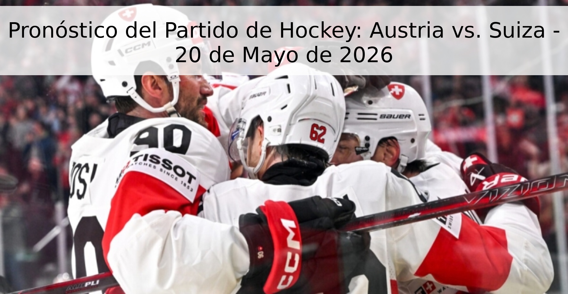 Pronóstico del Partido de Hockey: Austria vs. Suiza - 20 de Mayo de 2026 Pronóstico del Partido de Hockey: Austria vs. Suiza - 20 de Mayo de 2026