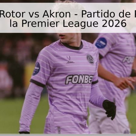 Pronóstico: Rotor vs Akron – Partido de Promoción a la Premier League 2026
