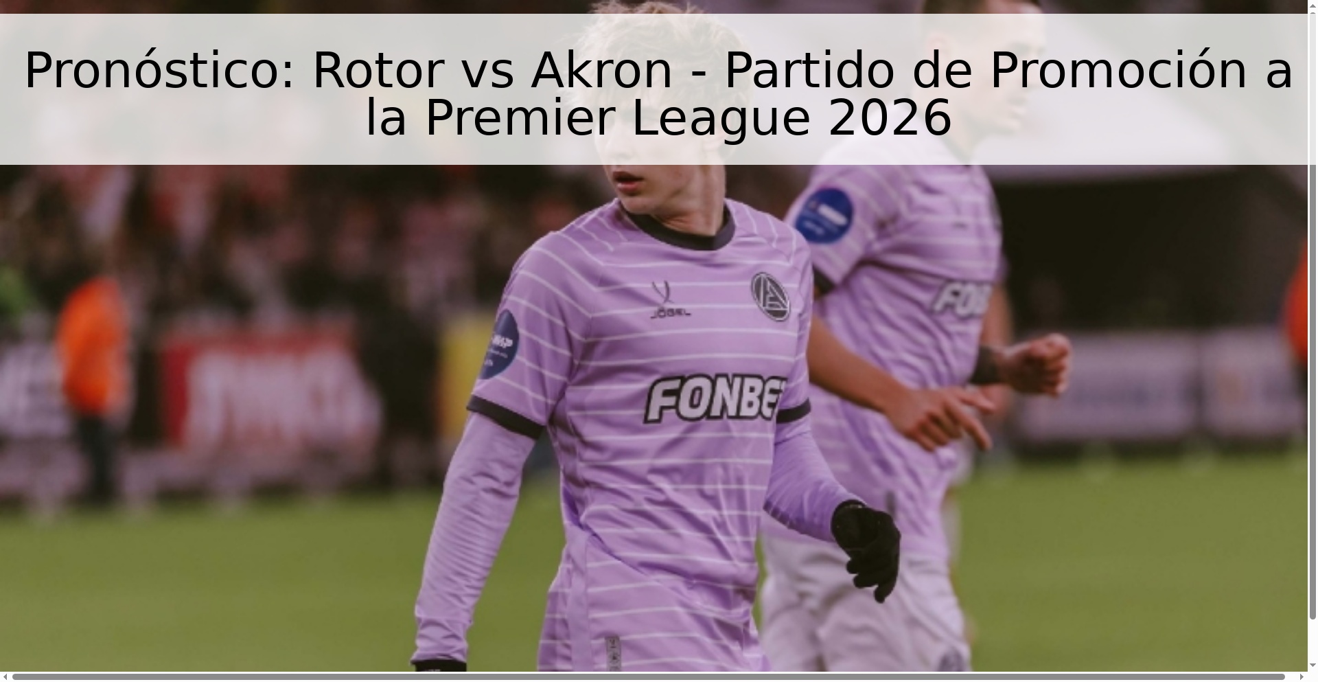 Pronóstico: Rotor vs Akron - Partido de Promoción a la Premier League 2026