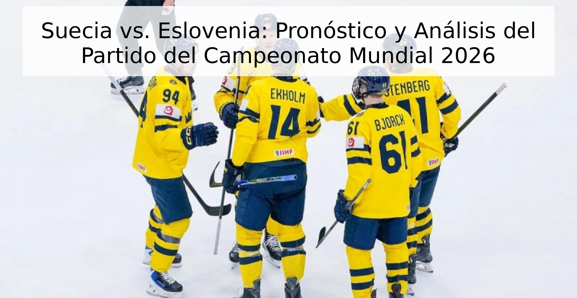 Suecia vs. Eslovenia: Pronóstico y Análisis del Partido del Campeonato Mundial 2026