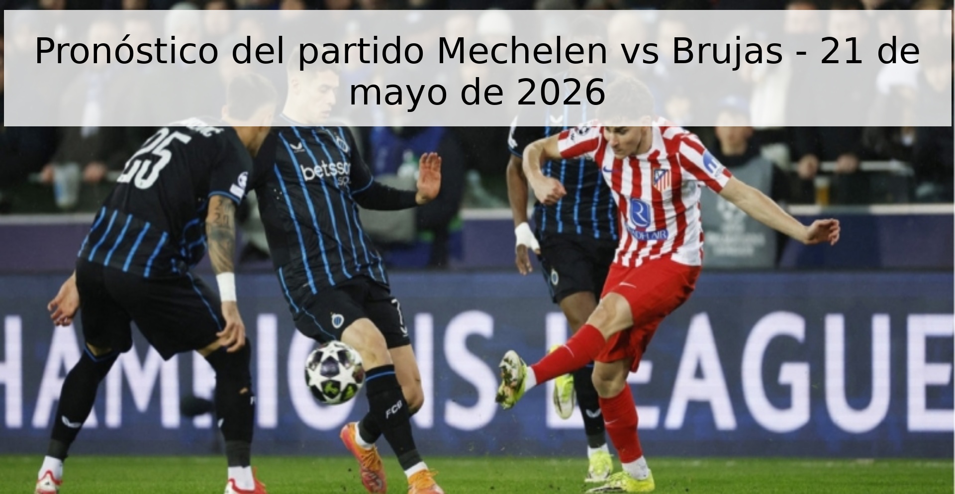 Pronóstico del partido Mechelen vs Brujas - 21 de mayo de 2026
