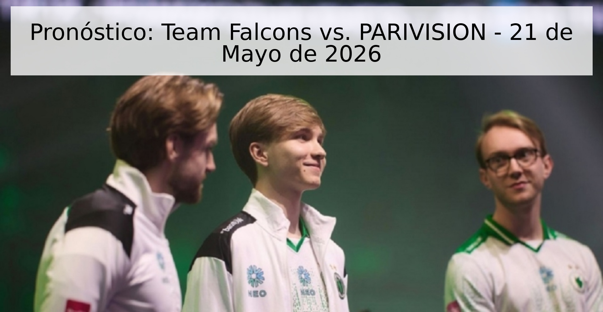 Pronóstico: Team Falcons vs. PARIVISION - 21 de Mayo de 2026