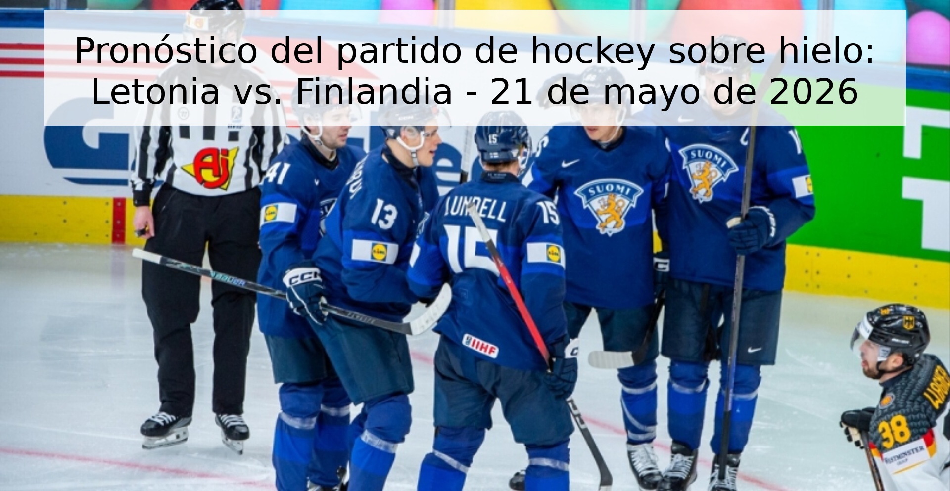Pronóstico del partido de hockey sobre hielo: Letonia vs. Finlandia - 21 de mayo de 2026 Pronóstico del partido de hockey sobre hielo: Letonia vs. Finlandia - 21 de mayo de 2026