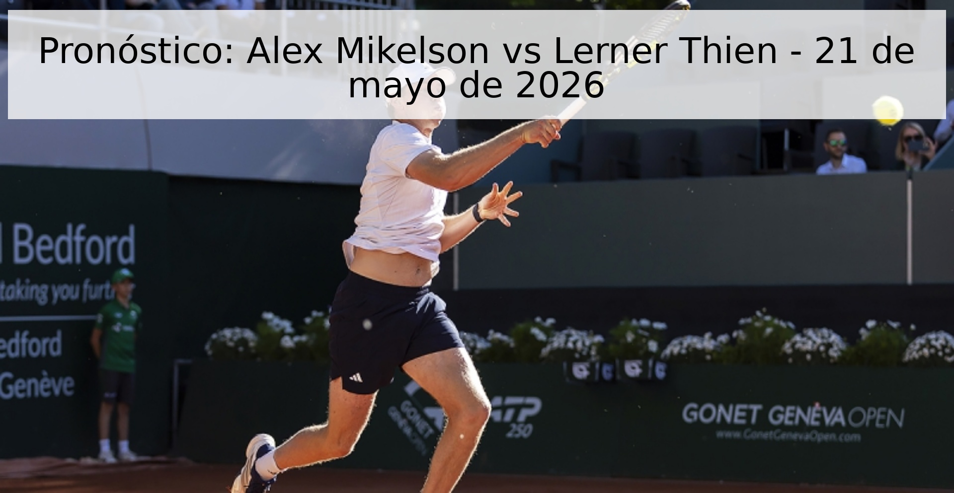 Pronóstico: Alex Mikelson vs Lerner Thien - 21 de mayo de 2026