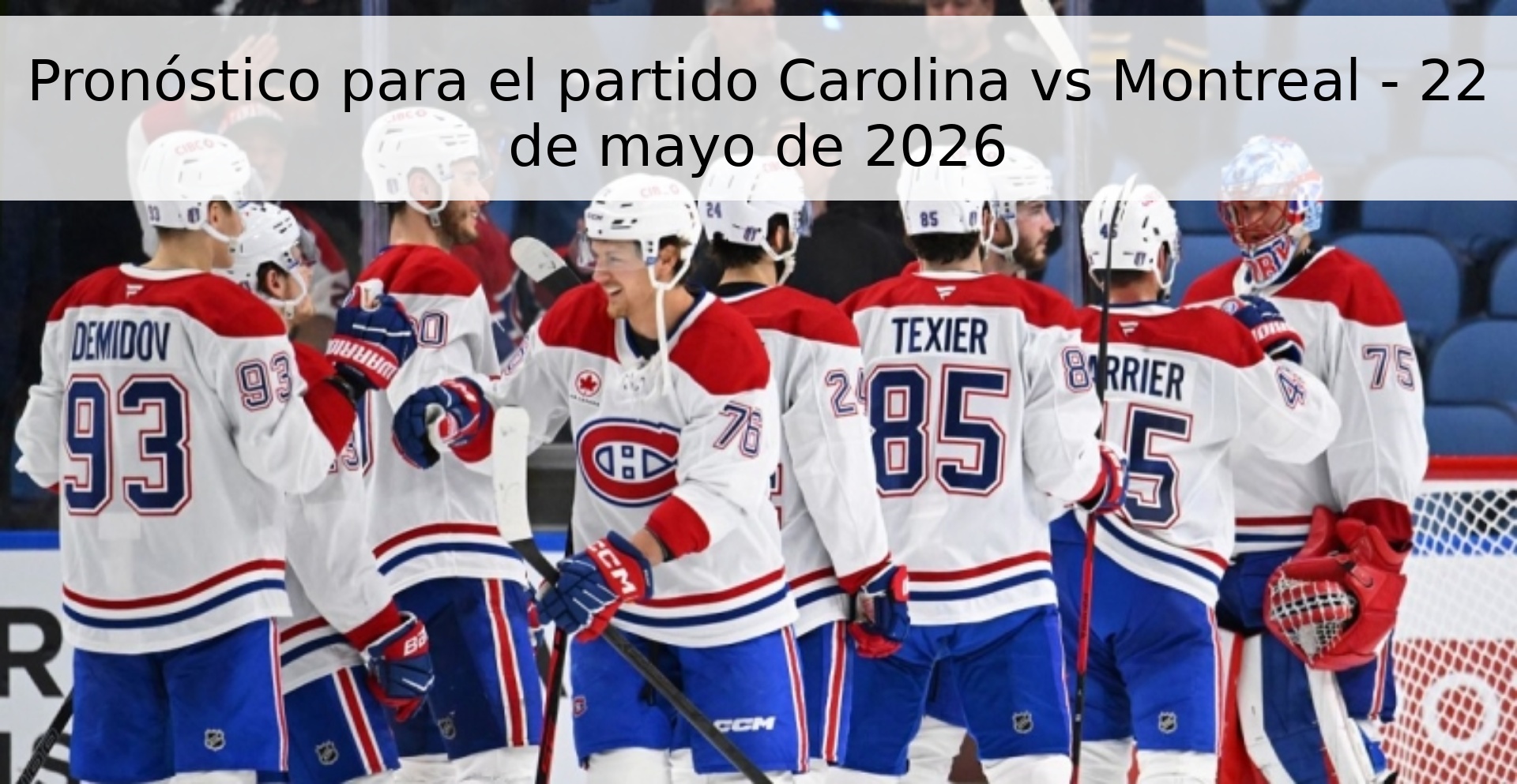 Pronóstico para el partido Carolina vs Montreal - 22 de mayo de 2026