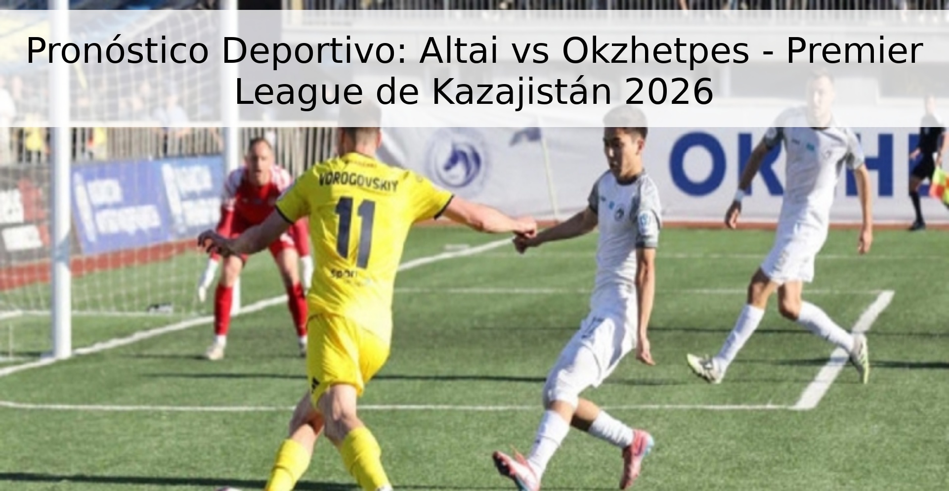 Pronóstico Deportivo: Altai vs Okzhetpes - Premier League de Kazajistán 2026