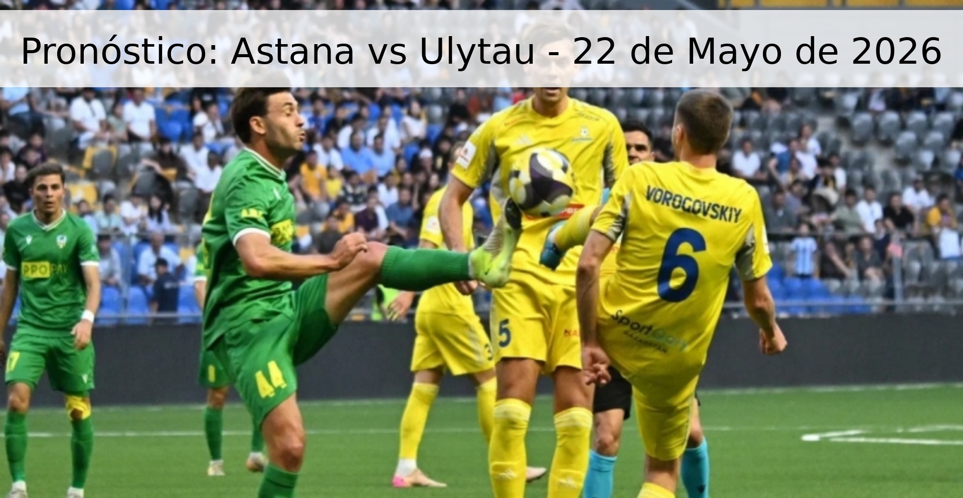 Pronóstico: Astana vs Ulytau - 22 de Mayo de 2026