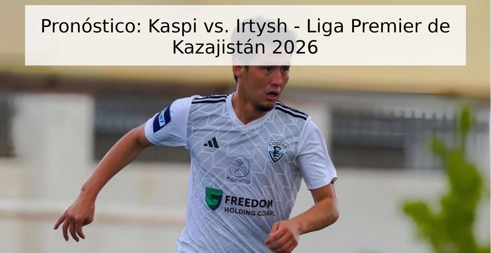 Pronóstico: Kaspi vs. Irtysh - Liga Premier de Kazajistán 2026