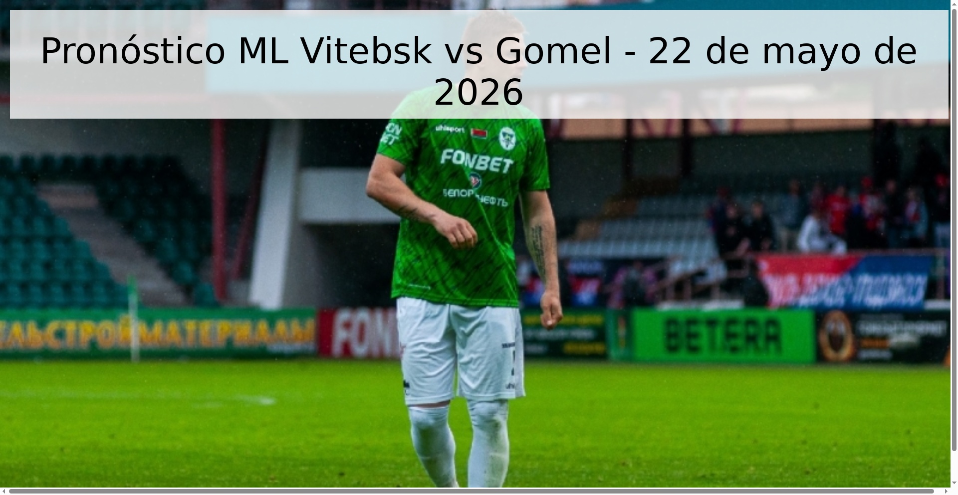 Pronóstico ML Vitebsk vs Gomel - 22 de mayo de 2026 Pronóstico ML Vitebsk vs Gomel - 22 de mayo de 2026