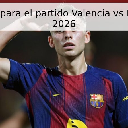 Pronóstico para el partido Valencia vs Barcelona – 2026