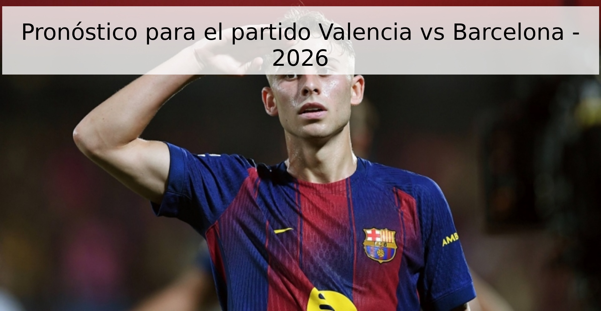Pronóstico para el partido Valencia vs Barcelona - 2026