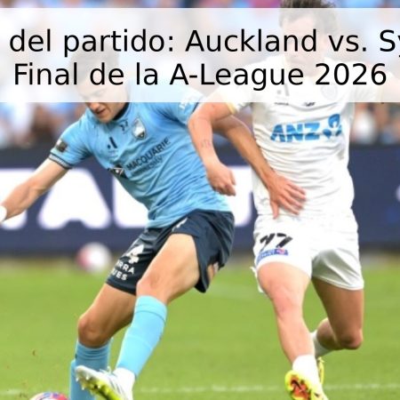 Pronóstico del partido: Auckland vs. Sydney FC – Final de la A-League 2026