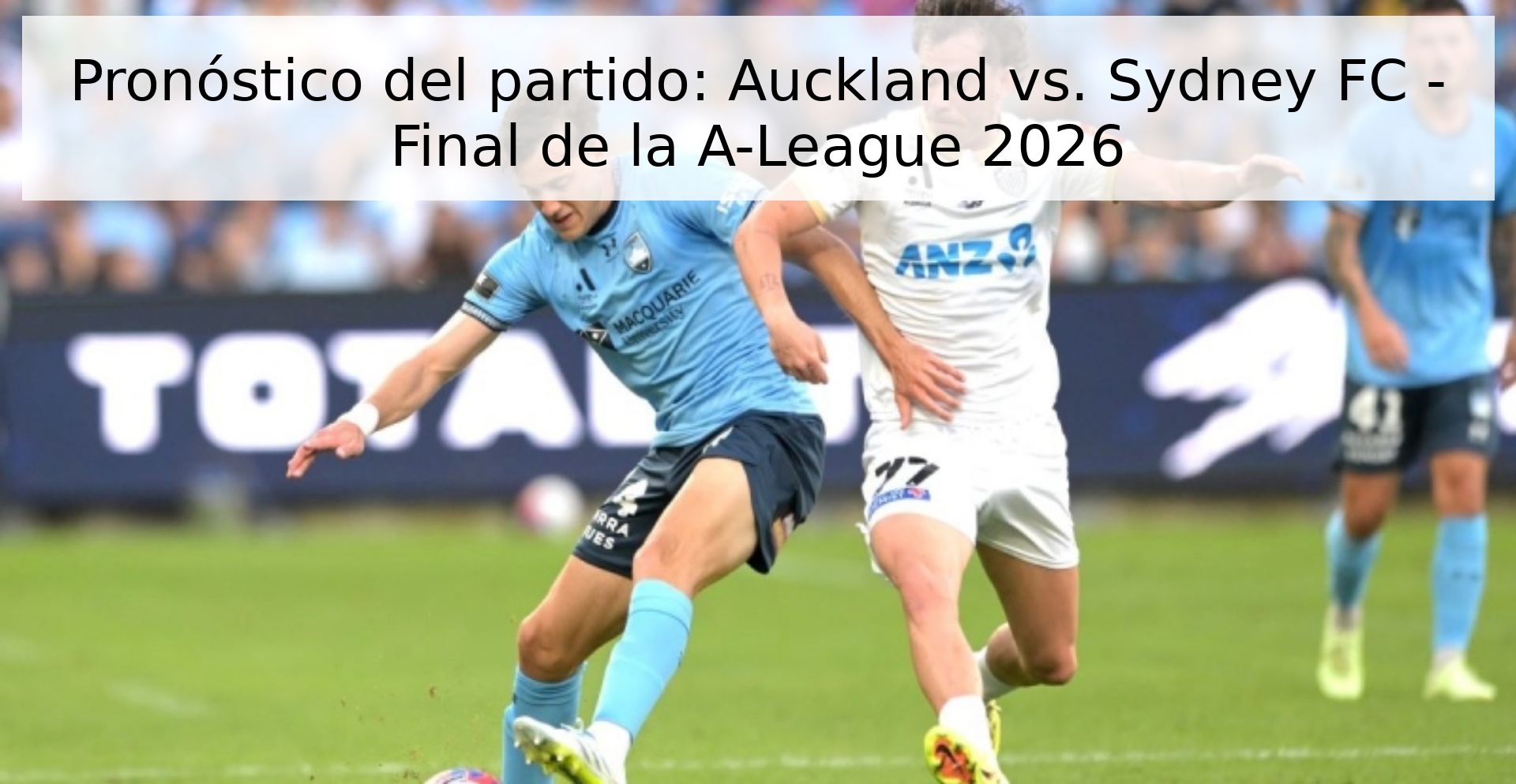 Pronóstico del partido: Auckland vs. Sydney FC - Final de la A-League 2026
