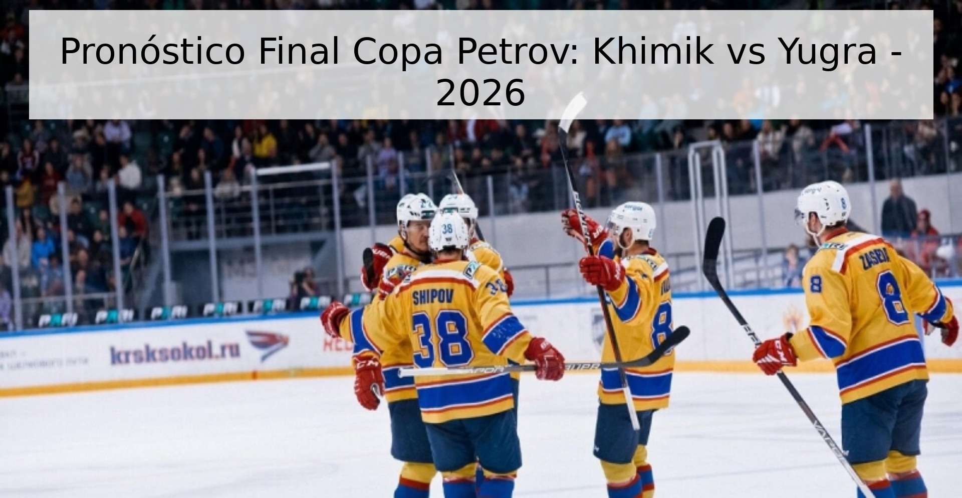 Pronóstico Final Copa Petrov: Khimik vs Yugra - 2026
