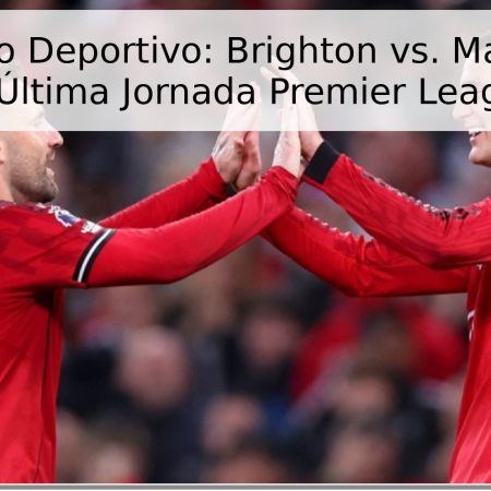 Pronóstico Deportivo: Brighton vs. Manchester United – Última Jornada Premier League 2026