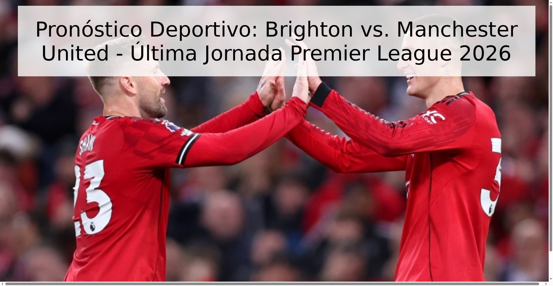 Pronóstico Deportivo: Brighton vs. Manchester United - Última Jornada Premier League 2026