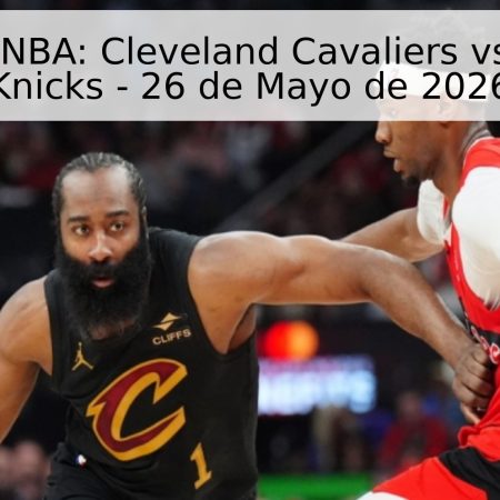 Pronóstico NBA: Cleveland Cavaliers vs. New York Knicks – 26 de Mayo de 2026