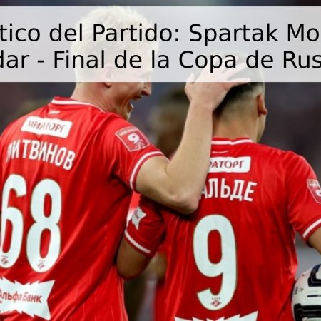 Pronóstico del Partido: Spartak Moscú vs. Krasnodar – Final de la Copa de Rusia 2026