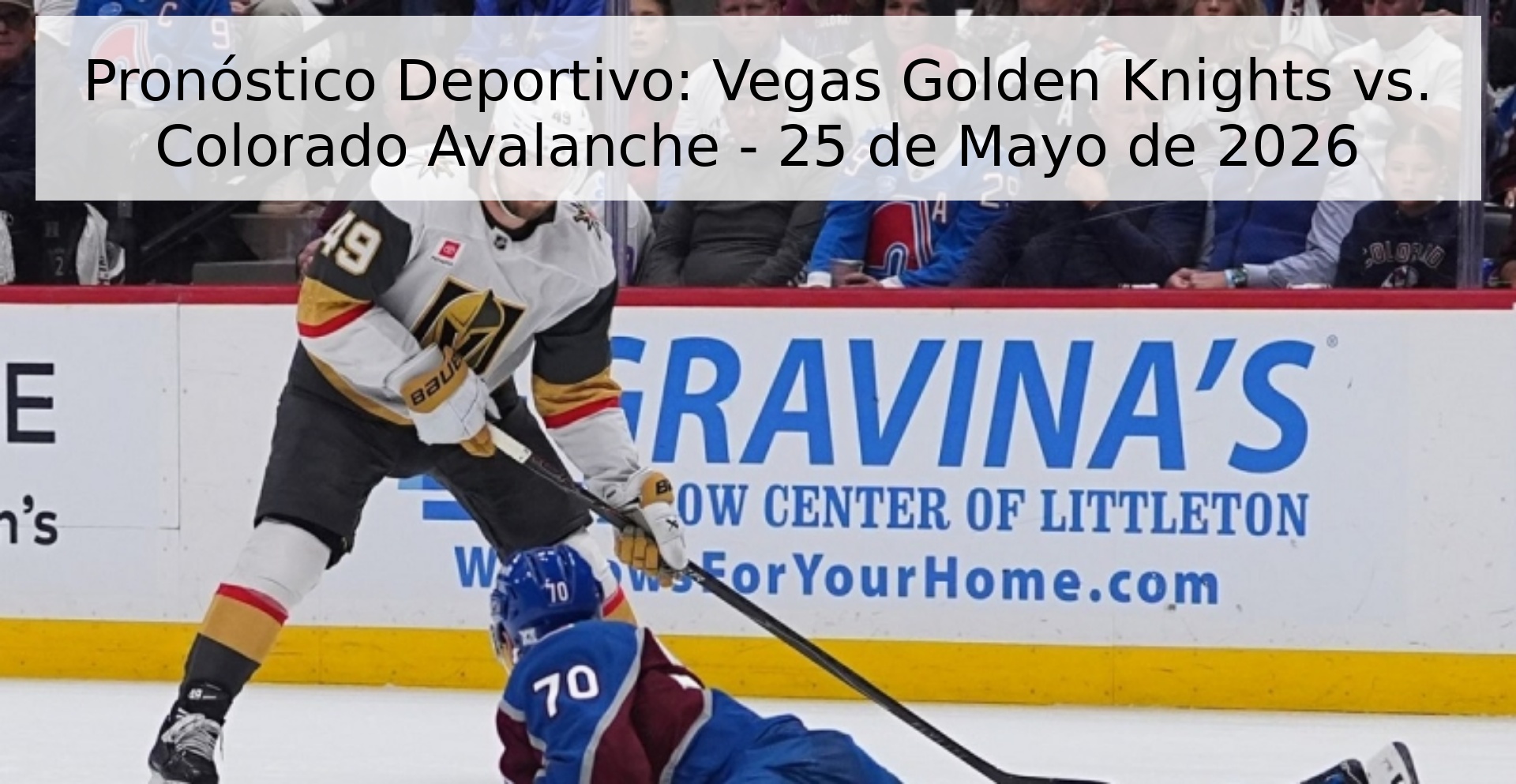 Pronóstico Deportivo: Vegas Golden Knights vs. Colorado Avalanche - 25 de Mayo de 2026 Pronóstico Deportivo: Vegas Golden Knights vs. Colorado Avalanche - 25 de Mayo de 2026