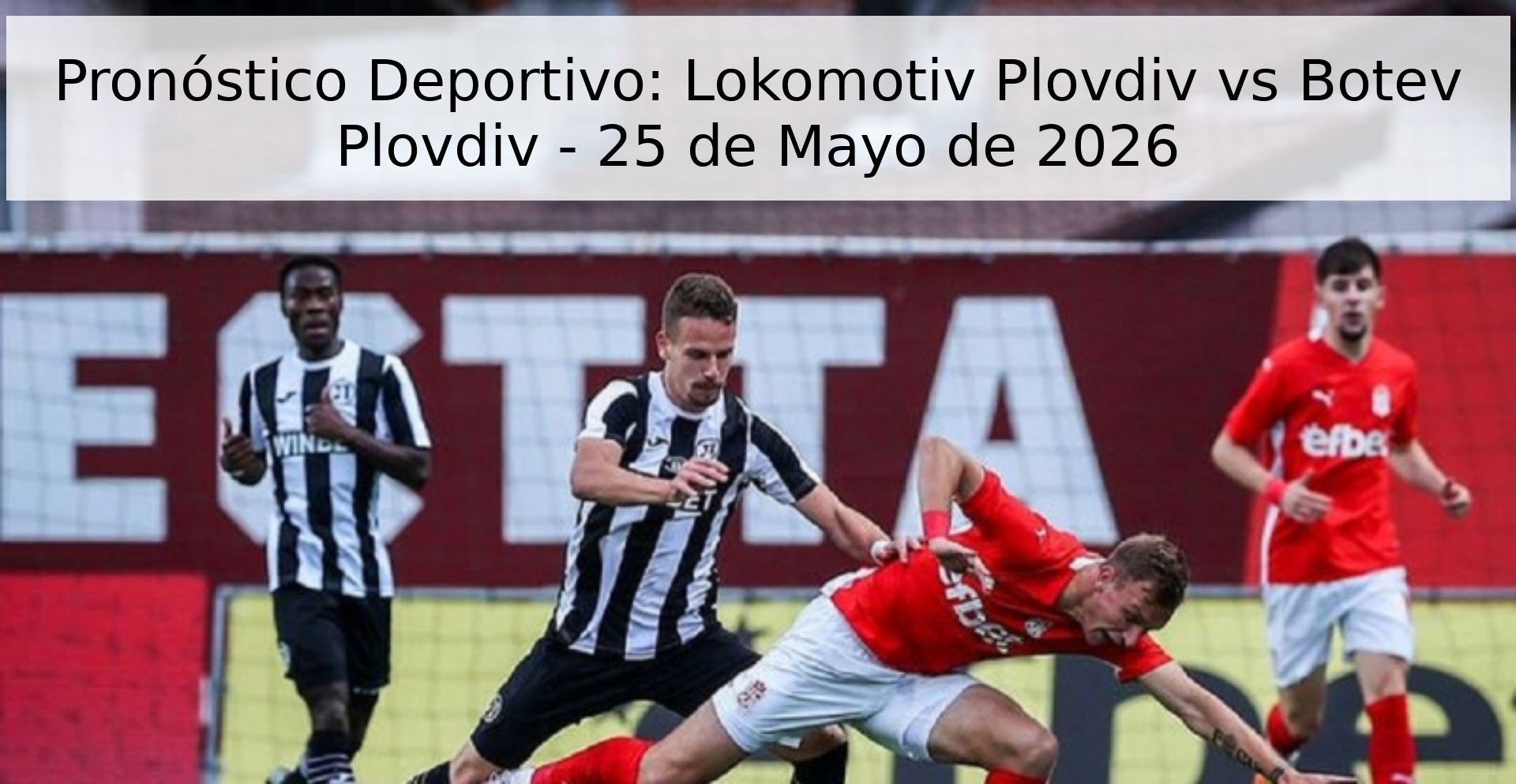 Pronóstico Deportivo: Lokomotiv Plovdiv vs Botev Plovdiv - 25 de Mayo de 2026