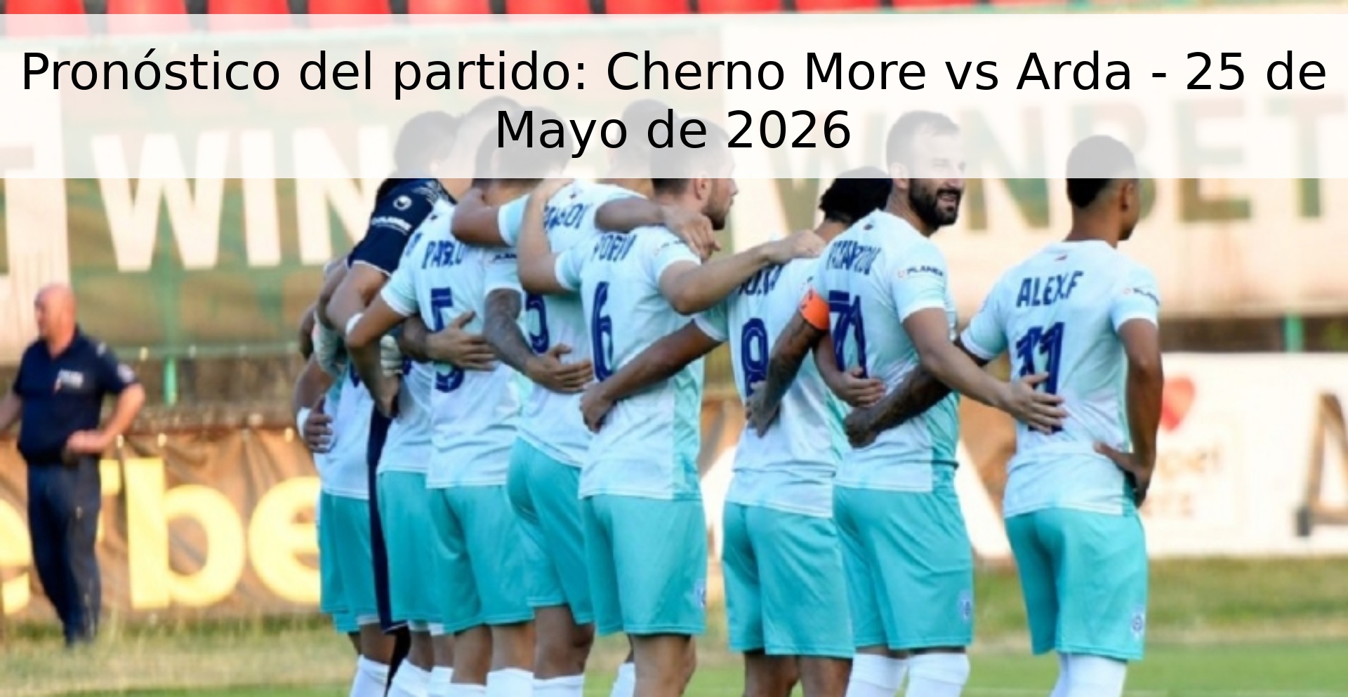 Pronóstico del partido: Cherno More vs Arda - 25 de Mayo de 2026