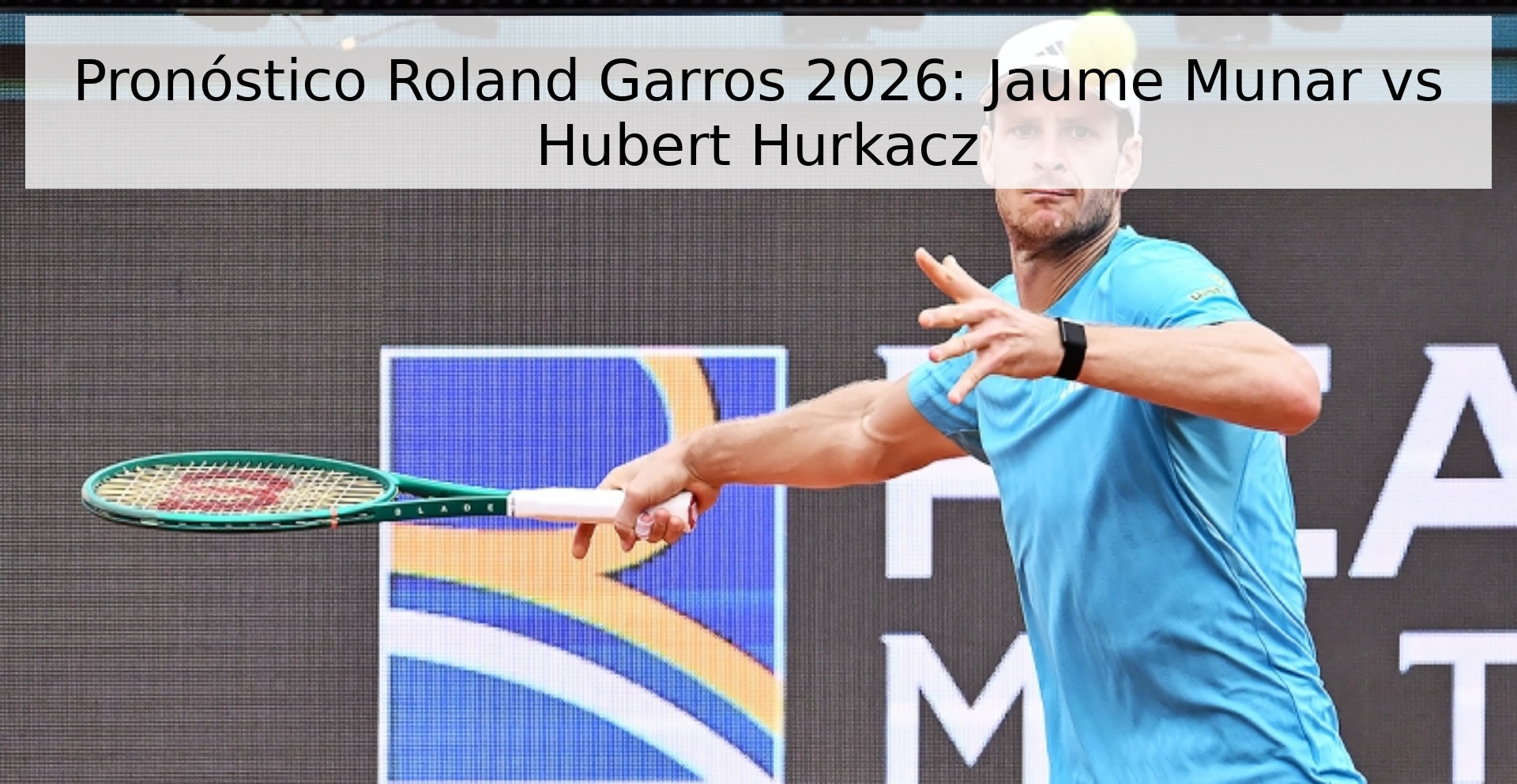 Pronóstico Roland Garros 2026: Jaume Munar vs Hubert Hurkacz