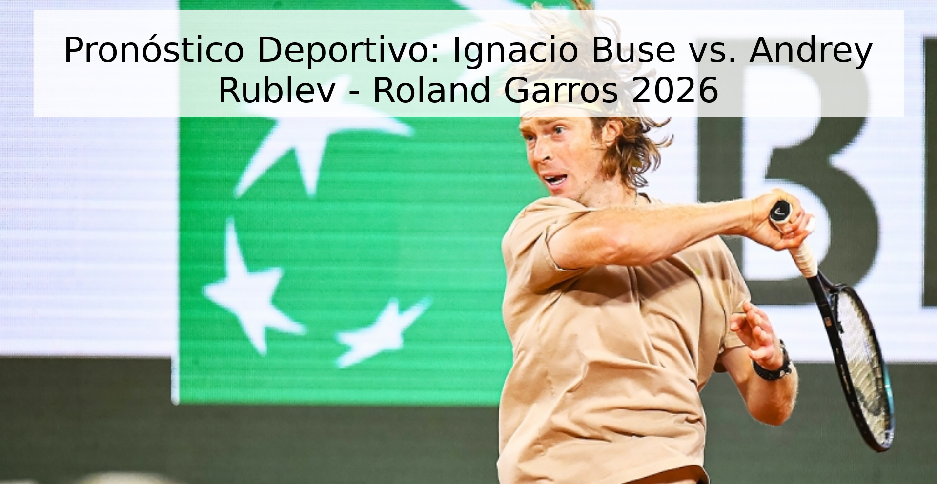 Pronóstico Deportivo: Ignacio Buse vs. Andrey Rublev - Roland Garros 2026 Pronóstico Deportivo: Ignacio Buse vs. Andrey Rublev - Roland Garros 2026