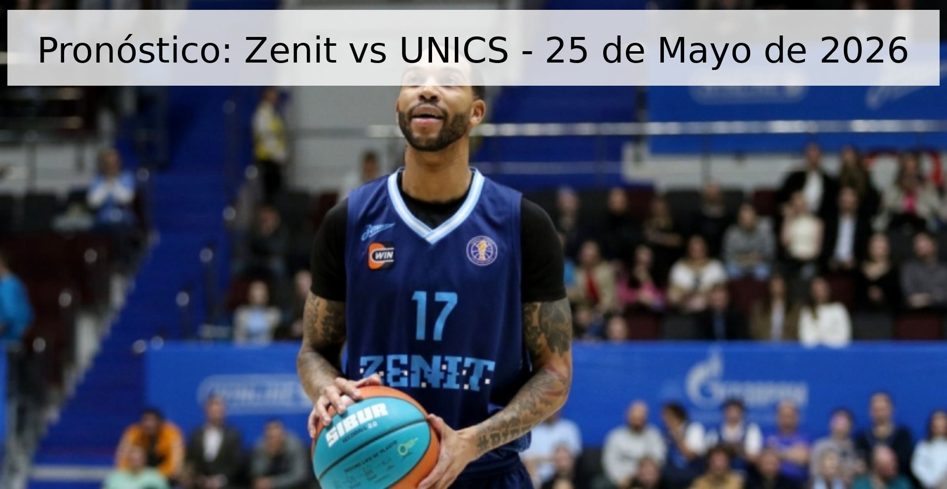 Pronóstico: Zenit vs UNICS - 25 de Mayo de 2026 Pronóstico: Zenit vs UNICS - 25 de Mayo de 2026