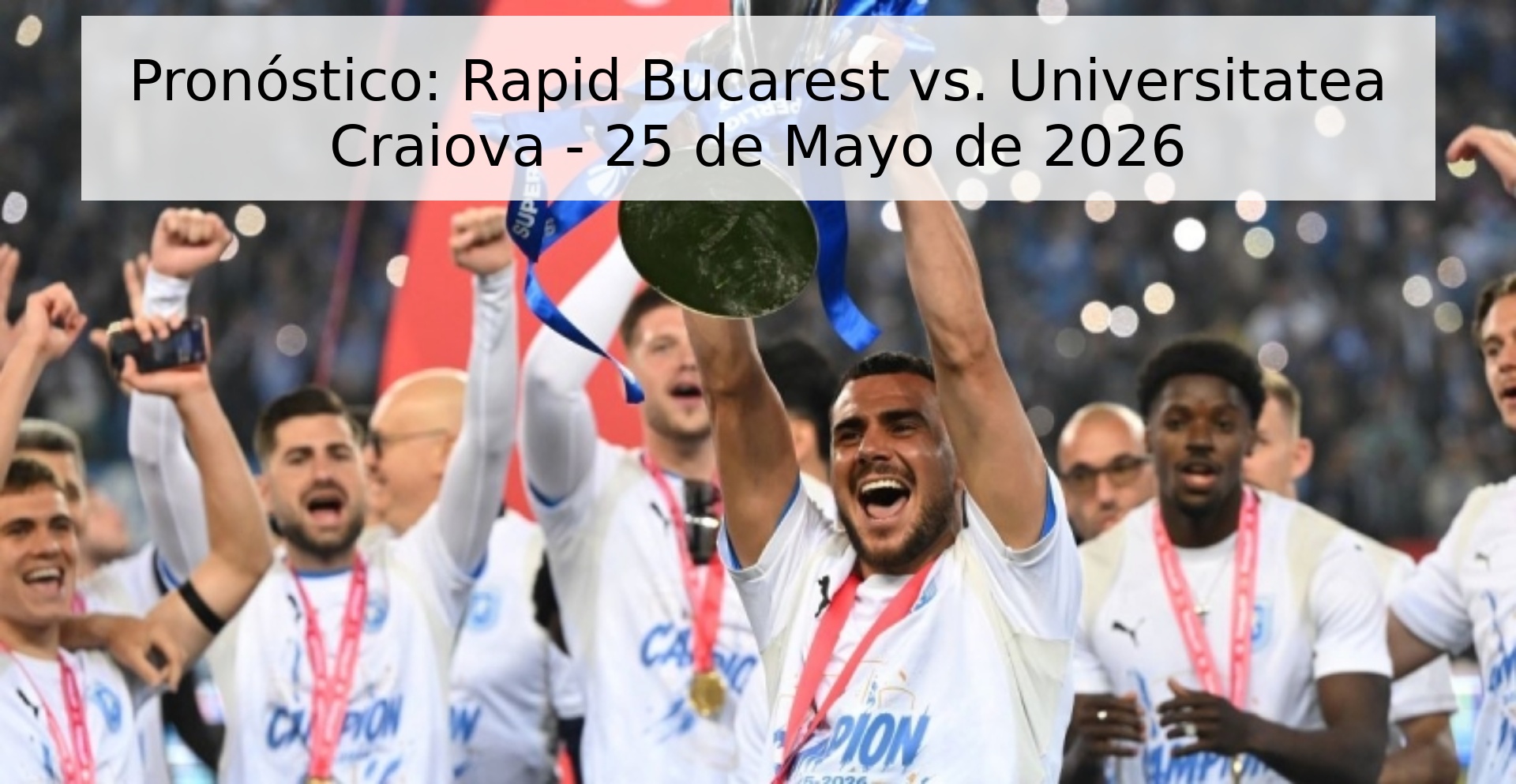 Pronóstico: Rapid Bucarest vs. Universitatea Craiova - 25 de Mayo de 2026