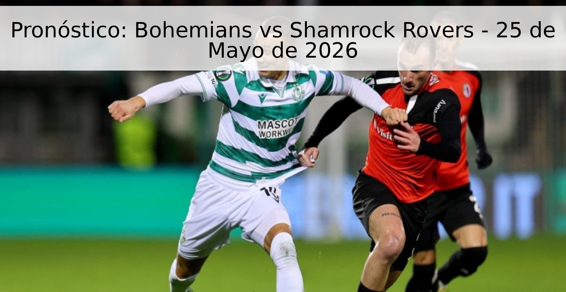 Pronóstico: Bohemians vs Shamrock Rovers - 25 de Mayo de 2026