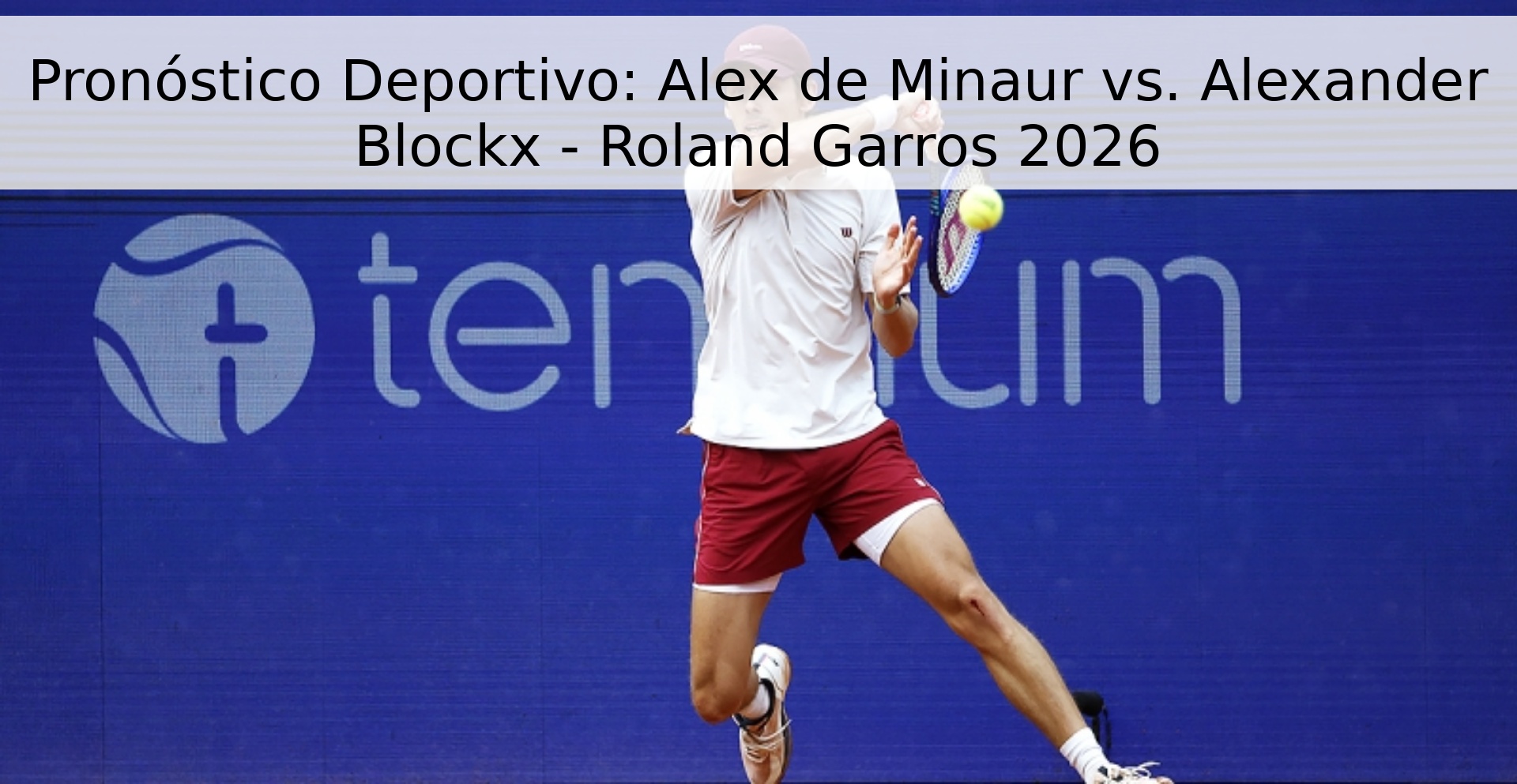 Pronóstico Deportivo: Alex de Minaur vs. Alexander Blockx - Roland Garros 2026