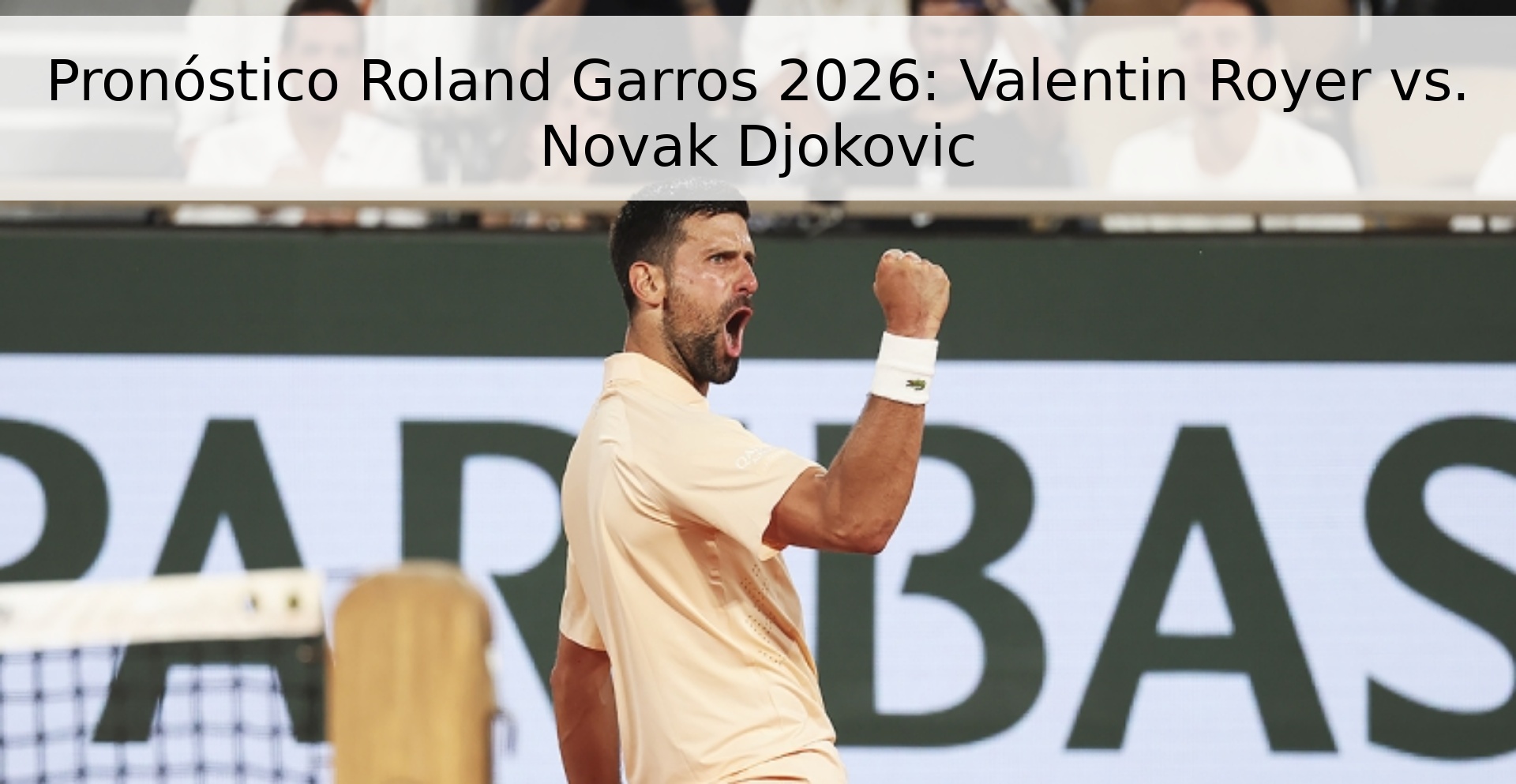 Pronóstico Roland Garros 2026: Valentin Royer vs. Novak Djokovic