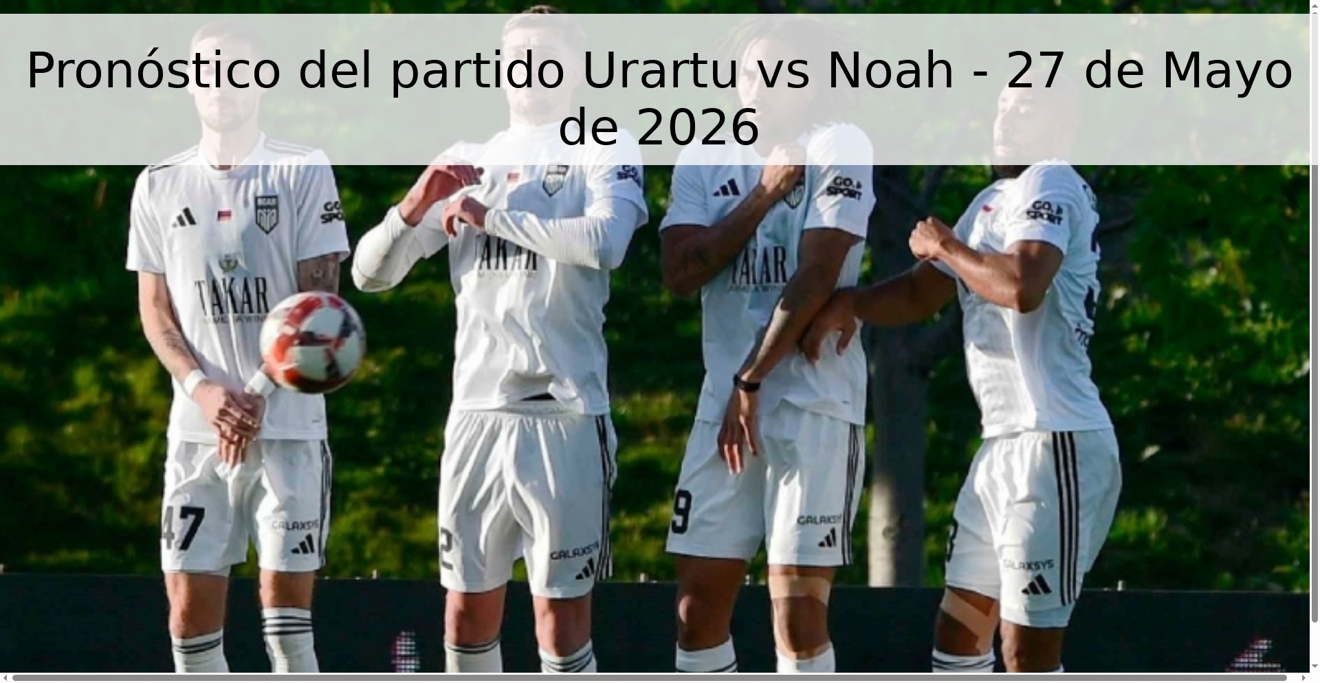 Pronóstico del partido Urartu vs Noah - 27 de Mayo de 2026