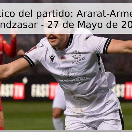 Pronóstico del partido: Ararat-Armenia vs. Gandzasar – 27 de Mayo de 2026