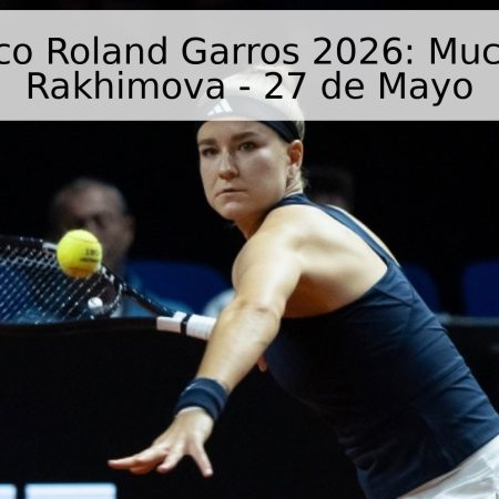 Pronóstico Roland Garros 2026: Muchova vs. Rakhimova – 27 de Mayo